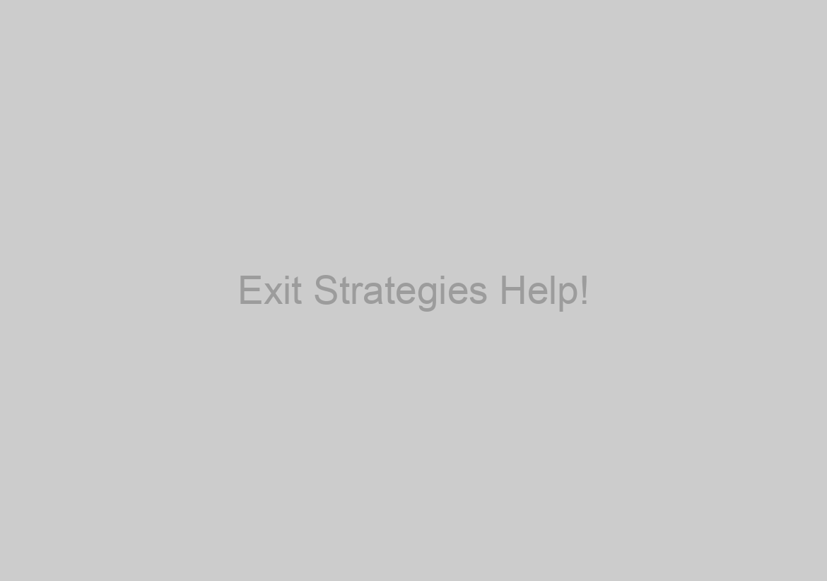 Exit Strategies Help!